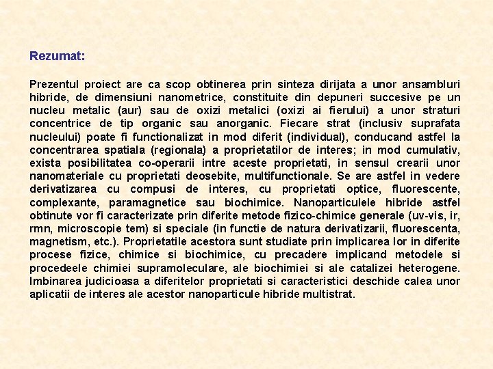 Rezumat: Prezentul proiect are ca scop obtinerea prin sinteza dirijata a unor ansambluri hibride,