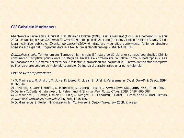CV Gabriela Marinescu Absolventa a Universitatii Bucuresti, Facultatea de Chimie (1996), a unui masterat