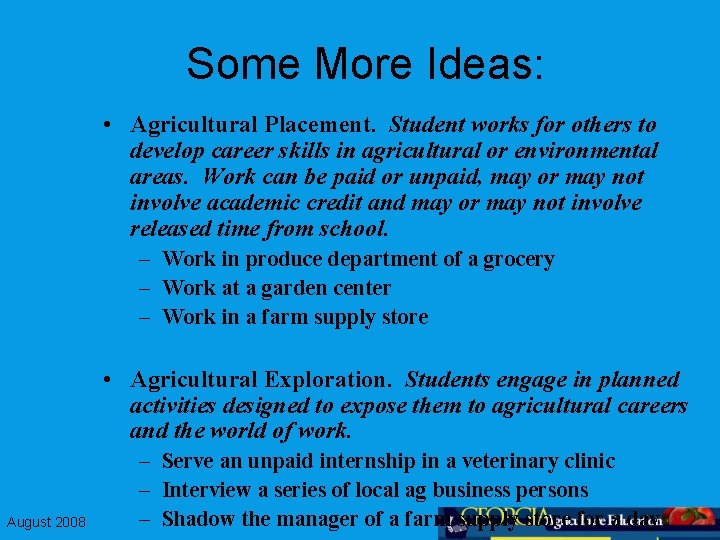 Some More Ideas: • Agricultural Placement. Student works for others to develop career skills