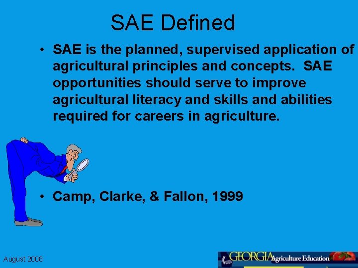 SAE Defined • SAE is the planned, supervised application of agricultural principles and concepts.