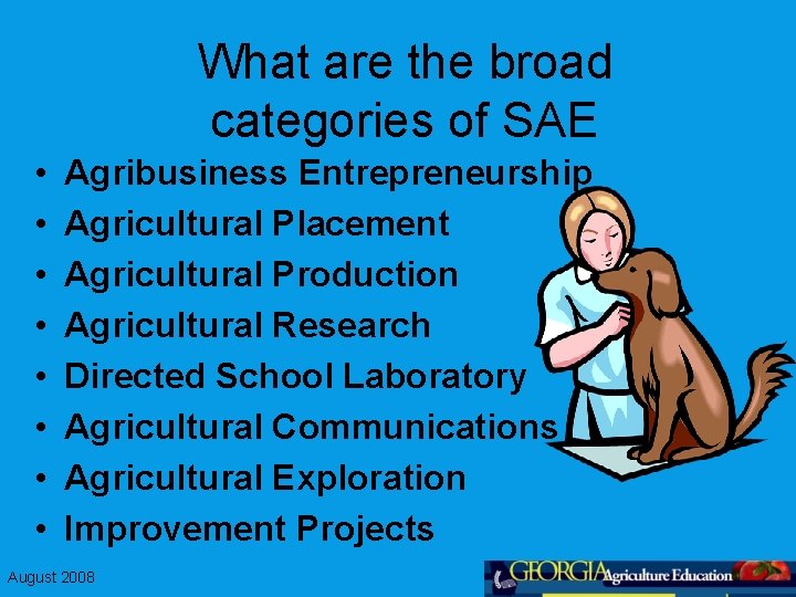 What are the broad categories of SAE • • Agribusiness Entrepreneurship Agricultural Placement Agricultural