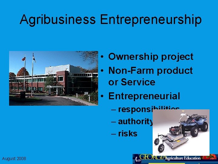 Agribusiness Entrepreneurship • Ownership project • Non-Farm product or Service • Entrepreneurial – responsibilities