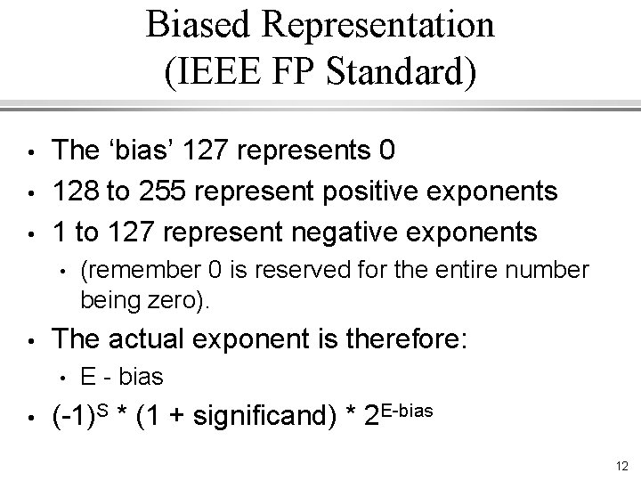 Biased Representation (IEEE FP Standard) • • • The ‘bias’ 127 represents 0 128