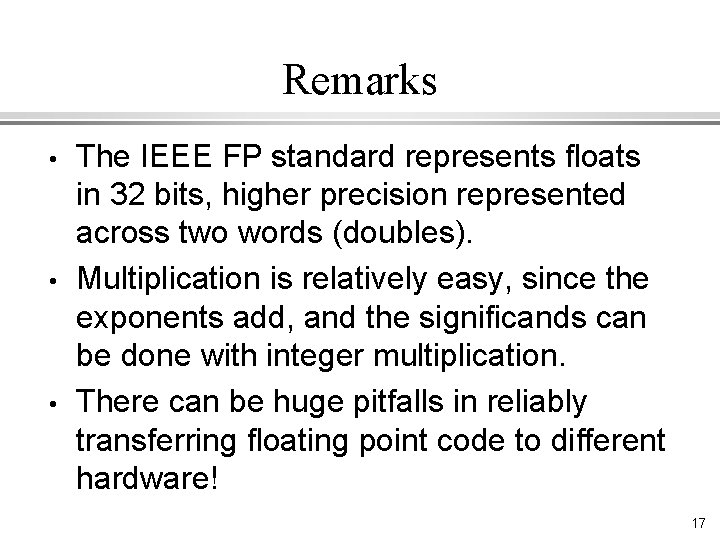 Remarks • • • The IEEE FP standard represents floats in 32 bits, higher