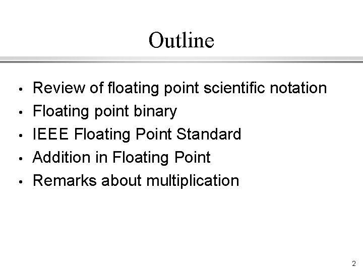 Outline • • • Review of floating point scientific notation Floating point binary IEEE