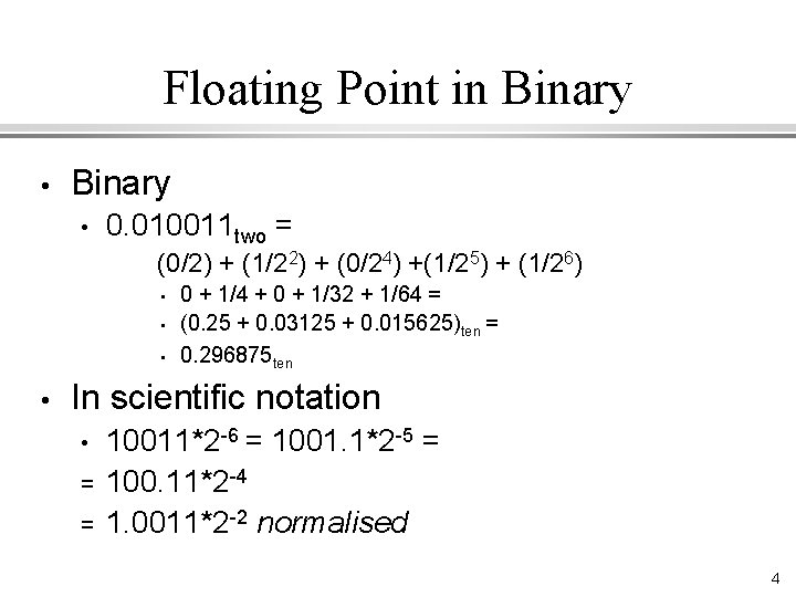 Floating Point in Binary • 0. 010011 two = (0/2) + (1/22) + (0/24)