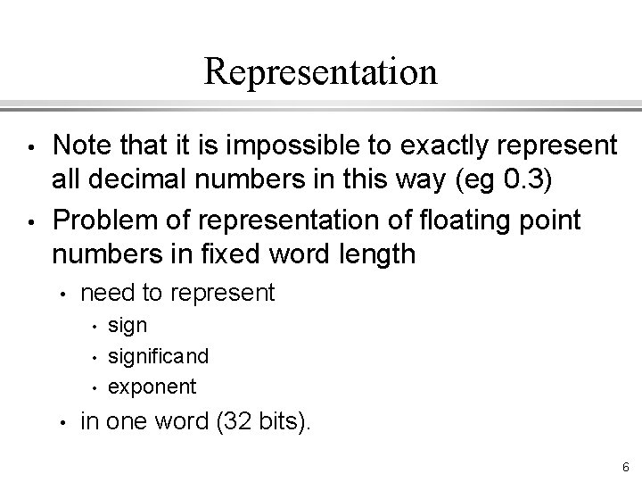 Representation • • Note that it is impossible to exactly represent all decimal numbers