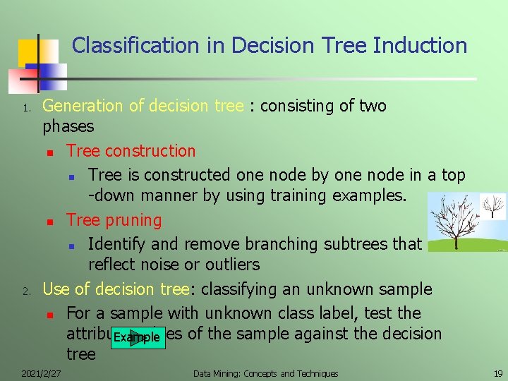 Classification in Decision Tree Induction 1. 2. Generation of decision tree : consisting of