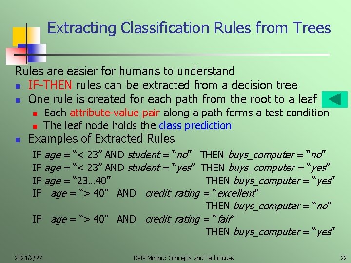 Extracting Classification Rules from Trees Rules are easier for humans to understand n IF-THEN