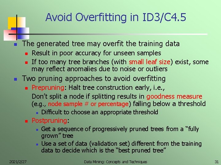 Avoid Overfitting in ID 3/C 4. 5 n The generated tree may overfit the