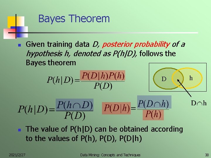 Bayes Theorem n Given training data D, posterior probability of a hypothesis h, denoted