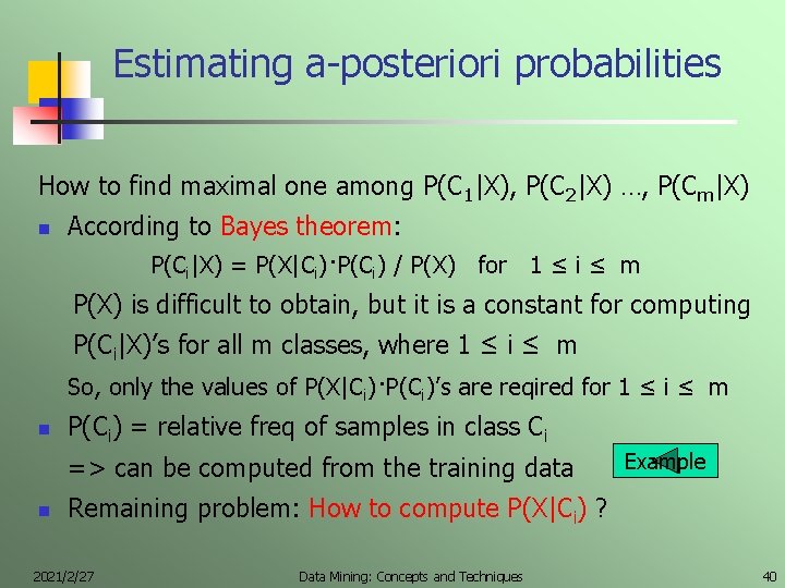 Estimating a-posteriori probabilities How to find maximal one among P(C 1|X), P(C 2|X) …,