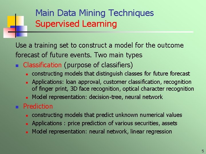 Main Data Mining Techniques Supervised Learning Use a training set to construct a model