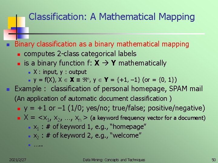 Classification: A Mathematical Mapping n Binary classification as a binary mathematical mapping n computes