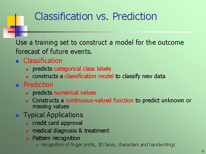 Classification vs. Prediction Use a training set to construct a model for the outcome