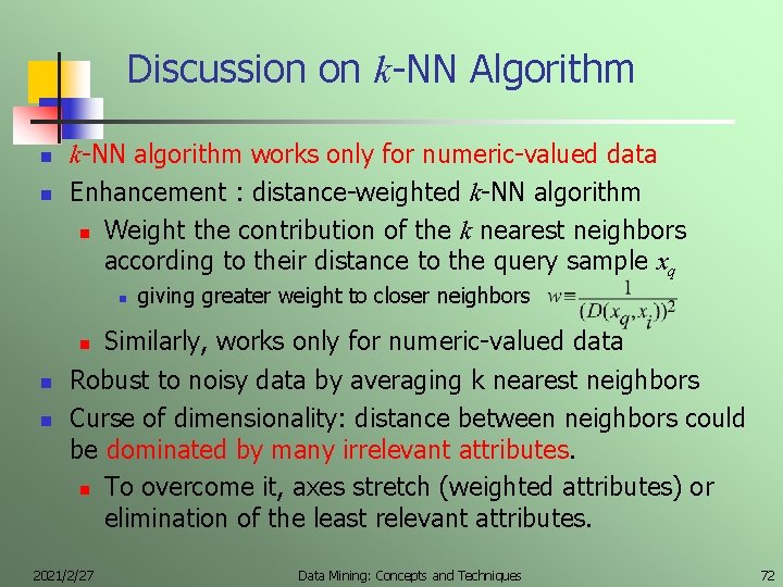 Discussion on k-NN Algorithm n n k-NN algorithm works only for numeric-valued data Enhancement
