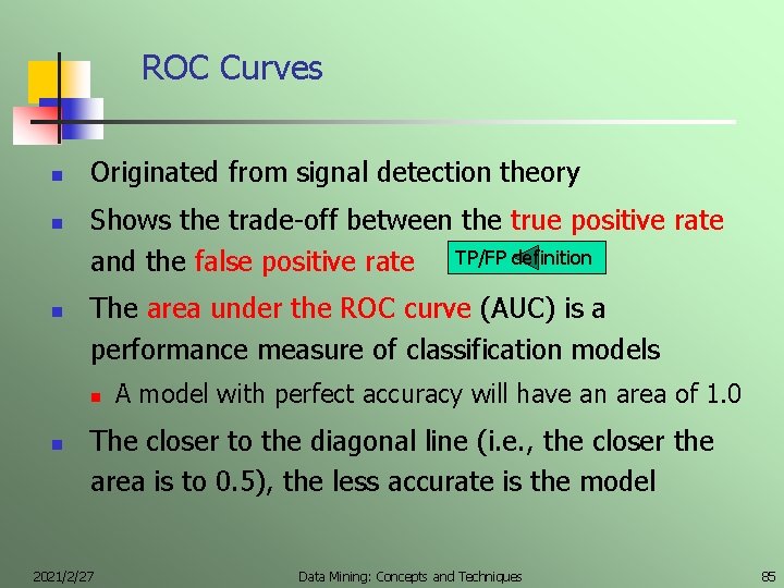 ROC Curves n n n Originated from signal detection theory Shows the trade-off between