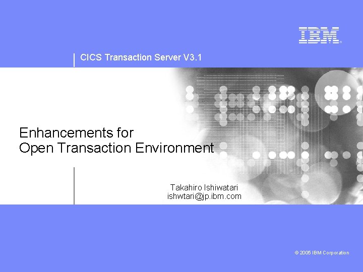 CICS Transaction Server V 3. 1 Enhancements for Open Transaction Environment Takahiro Ishiwatari ishwtari@jp.