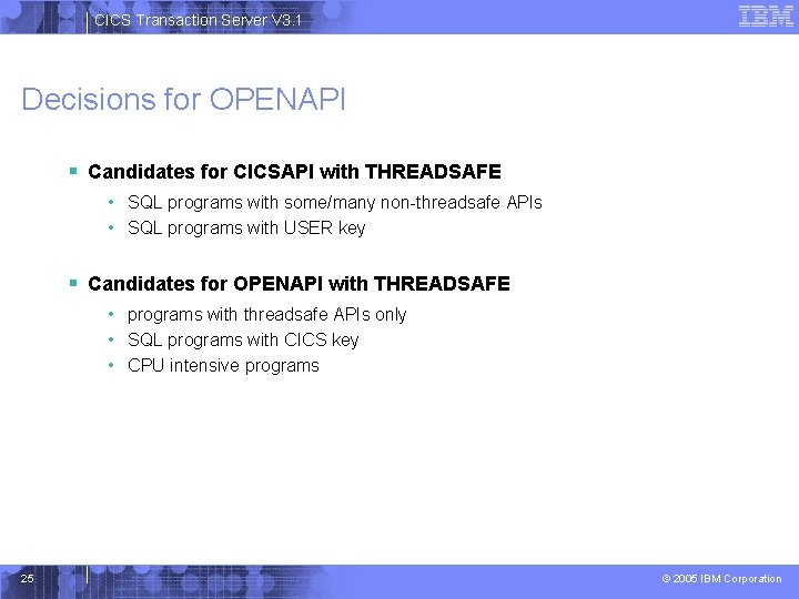 CICS Transaction Server V 3. 1 Decisions for OPENAPI § Candidates for CICSAPI with