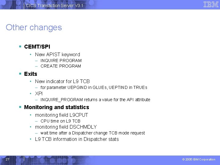 CICS Transaction Server V 3. 1 Other changes § CEMT/SPI • New APIST keyword