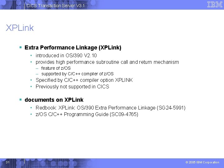 CICS Transaction Server V 3. 1 XPLink § Extra Performance Linkage (XPLink) • introduced