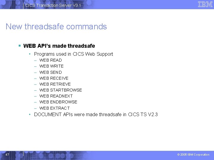 CICS Transaction Server V 3. 1 New threadsafe commands § WEB API’s made threadsafe