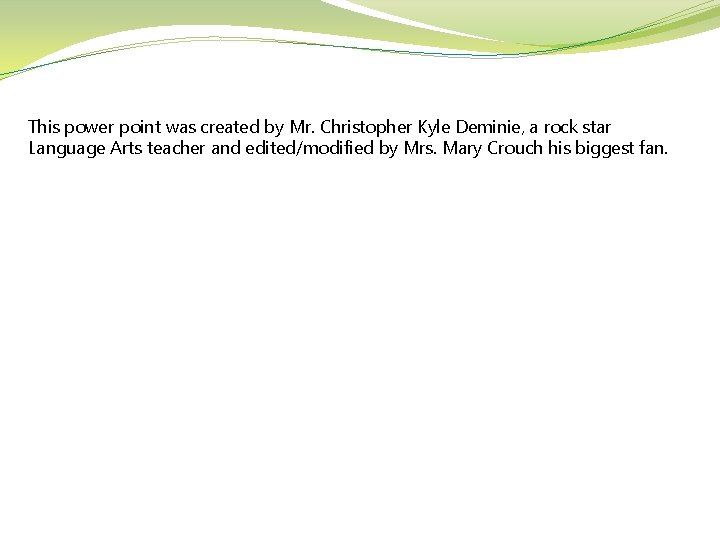 This power point was created by Mr. Christopher Kyle Deminie, a rock star Language