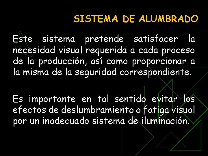 SISTEMA DE ALUMBRADO Este sistema pretende satisfacer la necesidad visual requerida a cada proceso