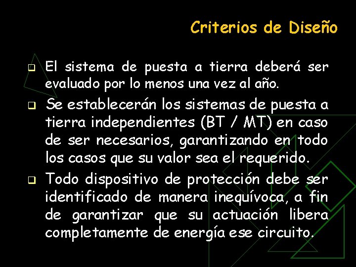 Criterios de Diseño q q q El sistema de puesta a tierra deberá ser