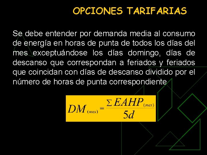 OPCIONES TARIFARIAS Se debe entender por demanda media al consumo de energía en horas OPCIONES TARIFARIAS Se debe entender por demanda media al consumo de energía en horas