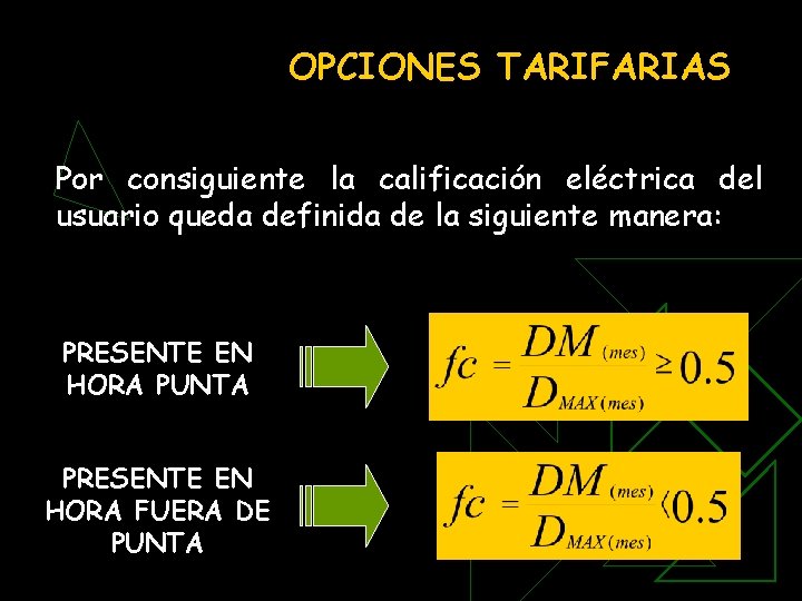 OPCIONES TARIFARIAS Por consiguiente la calificación eléctrica del usuario queda definida de la siguiente