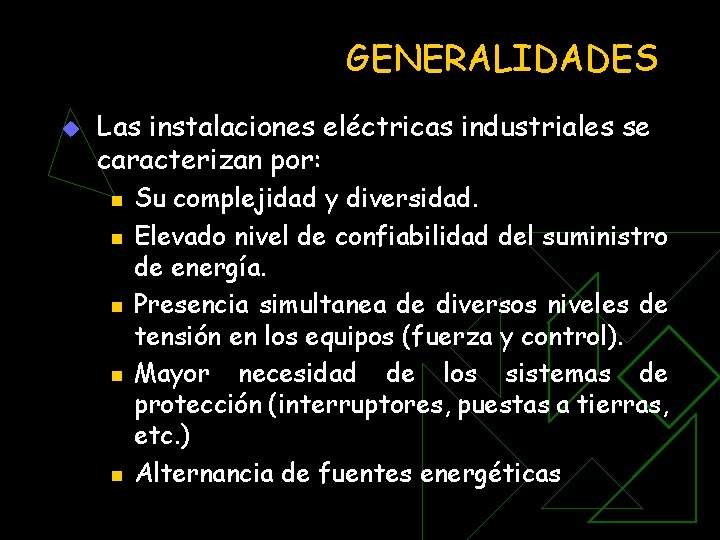 GENERALIDADES u Las instalaciones eléctricas industriales se caracterizan por: n n n Su complejidad