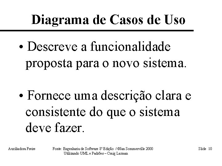 Diagrama de Casos de Uso • Descreve a funcionalidade proposta para o novo sistema.