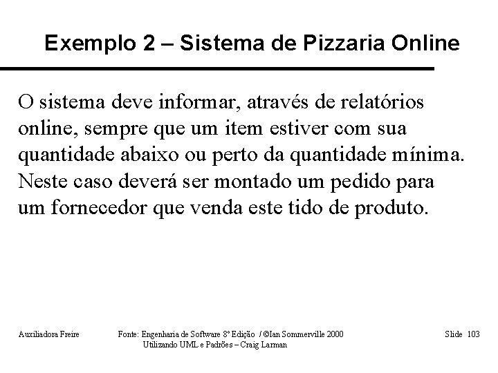 Exemplo 2 – Sistema de Pizzaria Online O sistema deve informar, através de relatórios