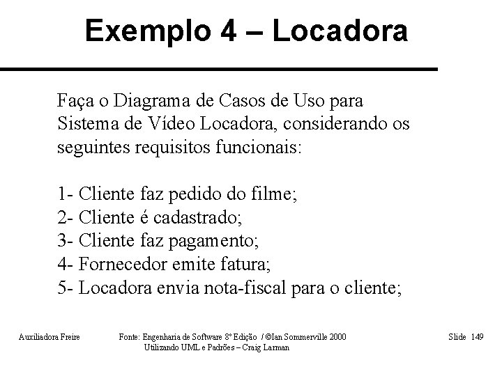 Exemplo 4 – Locadora Faça o Diagrama de Casos de Uso para Sistema de