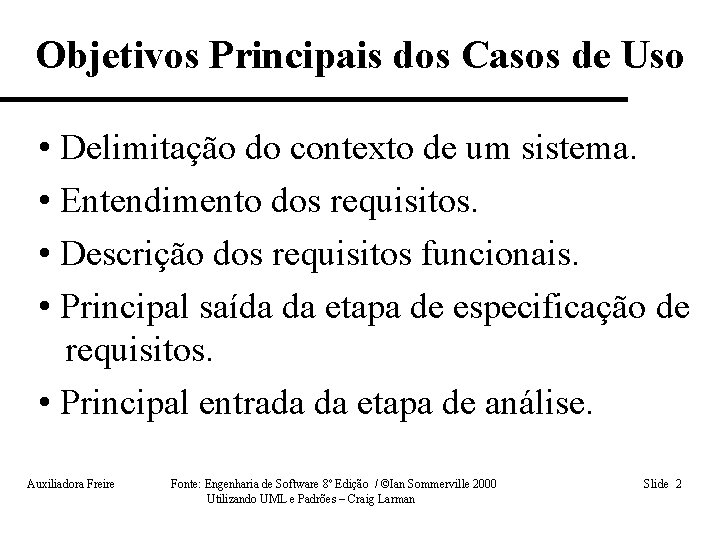 Objetivos Principais dos Casos de Uso • Delimitação do contexto de um sistema. •