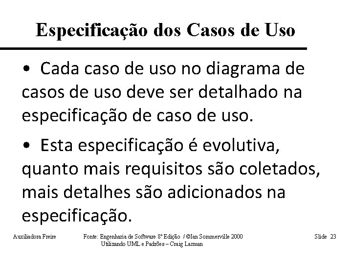 Especificação dos Casos de Uso • Cada caso de uso no diagrama de casos