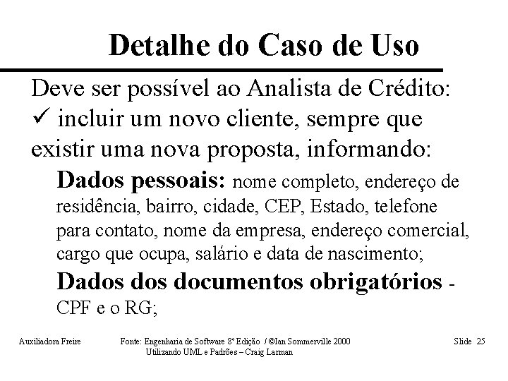 Detalhe do Caso de Uso Deve ser possível ao Analista de Crédito: ü incluir