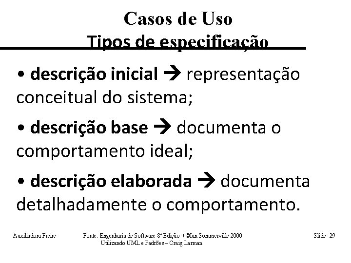 Casos de Uso Tipos de especificação • descrição inicial representação conceitual do sistema; •