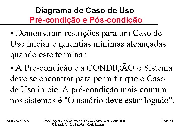 Diagrama de Caso de Uso Pré-condição e Pós-condição • Demonstram restrições para um Caso