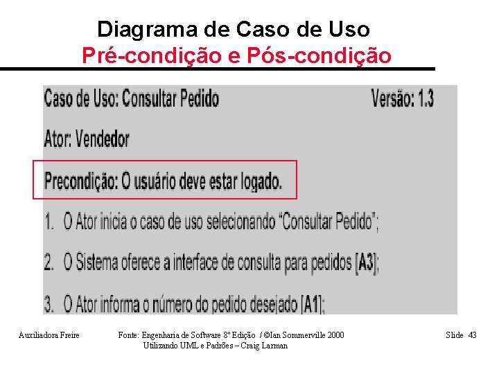 Diagrama de Caso de Uso Pré-condição e Pós-condição Auxiliadora Freire Fonte: Engenharia de Software