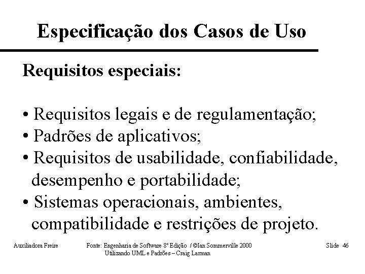 Especificação dos Casos de Uso Requisitos especiais: • Requisitos legais e de regulamentação; •