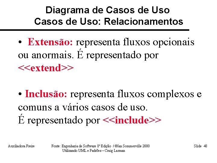 Diagrama de Casos de Uso: Relacionamentos • Extensão: representa fluxos opcionais ou anormais. É