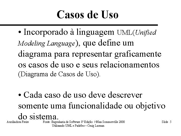 Casos de Uso • Incorporado à linguagem UML(Unified Modeling Language), que define um diagrama