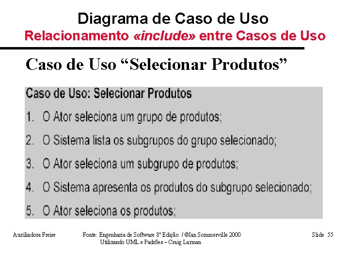 Diagrama de Caso de Uso Relacionamento «include» entre Casos de Uso Caso de Uso