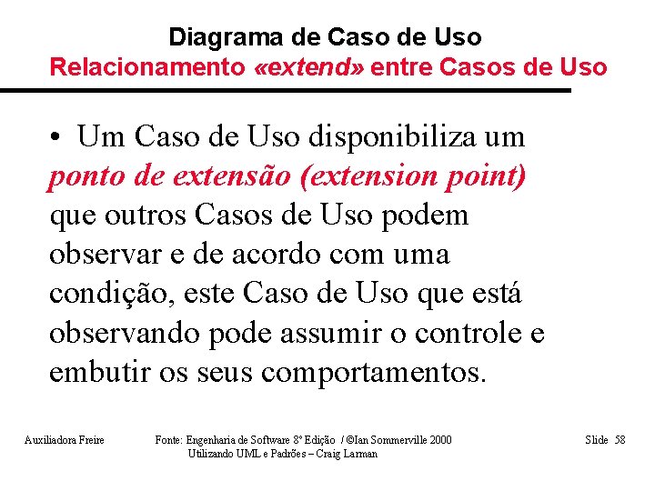 Diagrama de Caso de Uso Relacionamento «extend» entre Casos de Uso • Um Caso