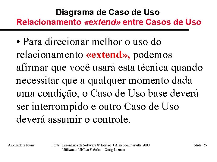 Diagrama de Caso de Uso Relacionamento «extend» entre Casos de Uso • Para direcionar