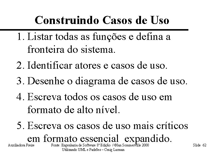 Construindo Casos de Uso 1. Listar todas as funções e defina a fronteira do