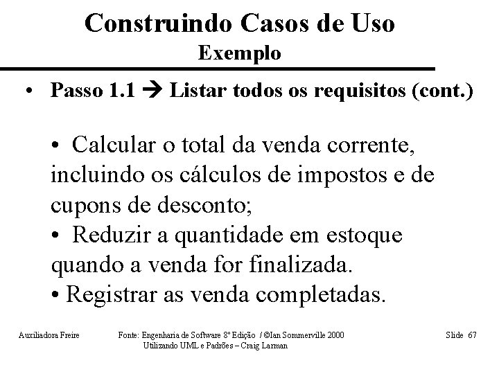 Construindo Casos de Uso Exemplo • Passo 1. 1 Listar todos os requisitos (cont.