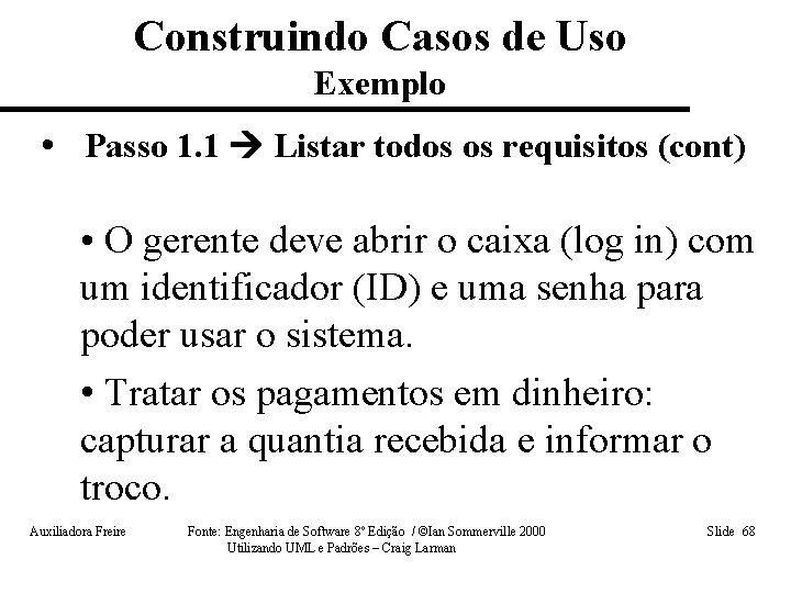 Construindo Casos de Uso Exemplo • Passo 1. 1 Listar todos os requisitos (cont)